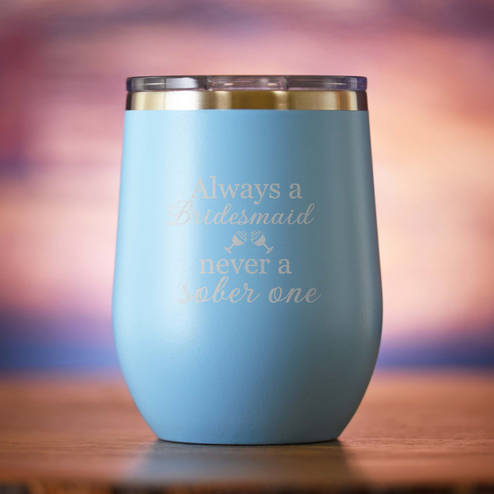 "Always A Bridesmaid, Never A Sober One" Wine Tumbler
Always A Maid Of Honor, Never A Sober One" Travel Tumbler