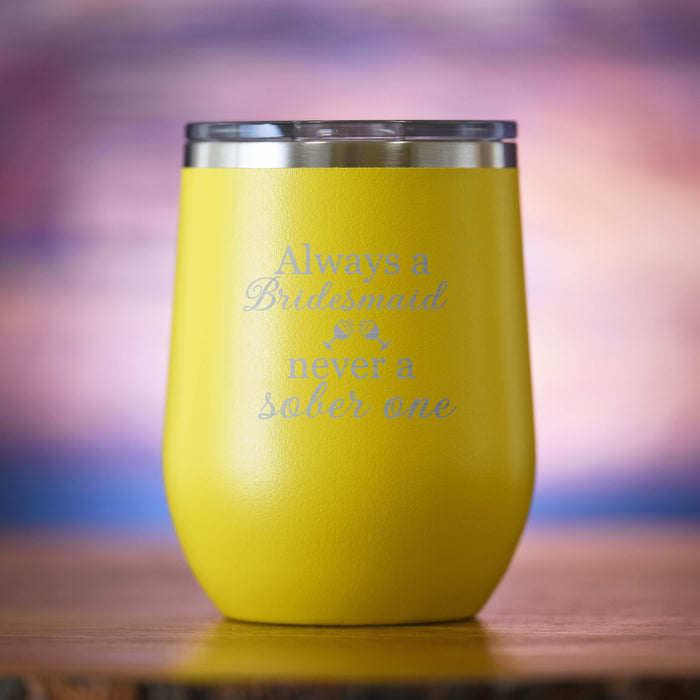 "Always A Bridesmaid, Never A Sober One" Wine Tumbler
Always A Maid Of Honor, Never A Sober One" Travel Tumbler