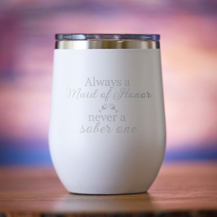 "Always A Maid of Honor, Never A Sober One" Wine Tumbler