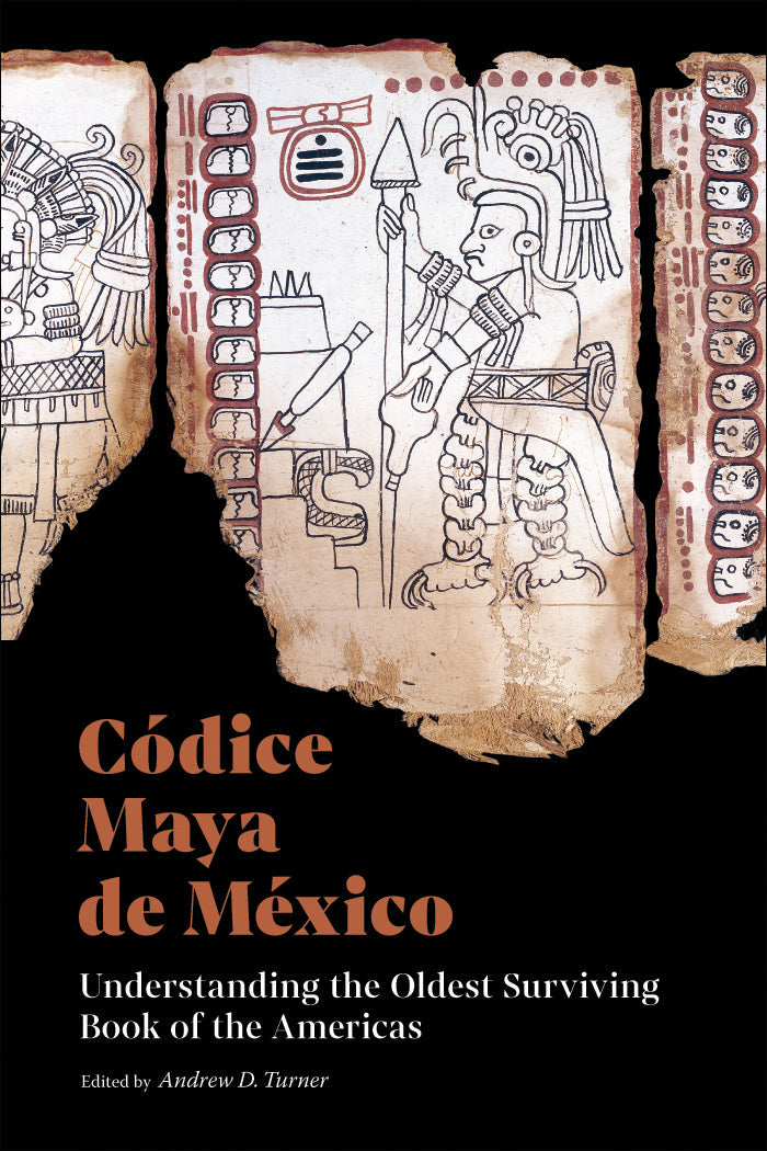 Cover of the book 'Códice Maya de México: Understanding the Oldest Surviving Book of the Americas' featuring images of the codex with Mayan script and illustrations.
