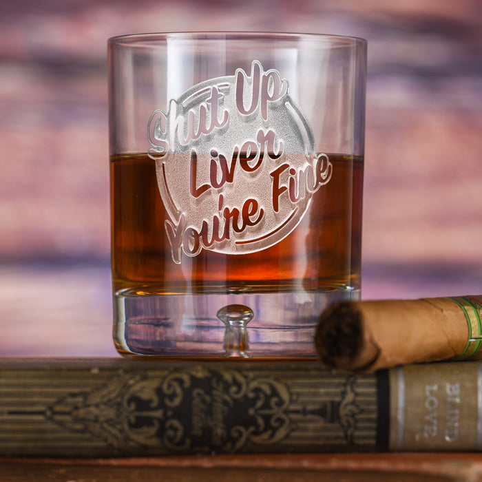 Shut Up Liver You're Fine Crystal Whiskey Bourbon Glass